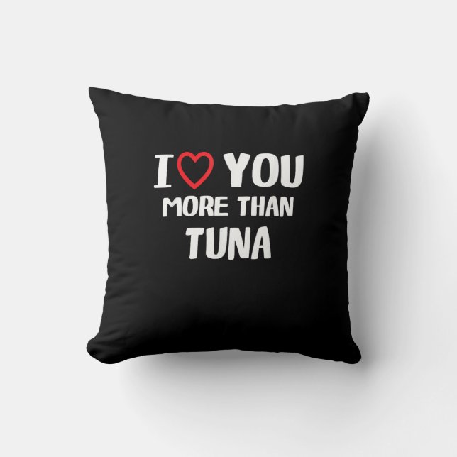 I Love You More Than Tuna Funny Gift  Kudde (Framsida)