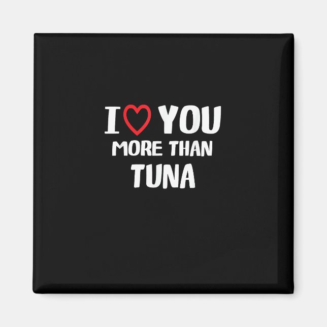 I Love You More Than Tuna Funny Gift  Magnet (Framsidan)