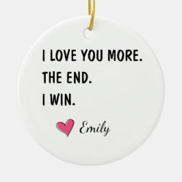 I Love You More The End I Win – Funny Husband Julgransprydnad Keramik
