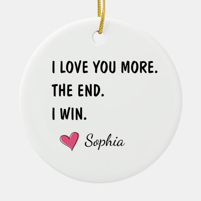 I Love You More The End I Win – Funny Mom Julgransprydnad Keramik (Framsidan)
