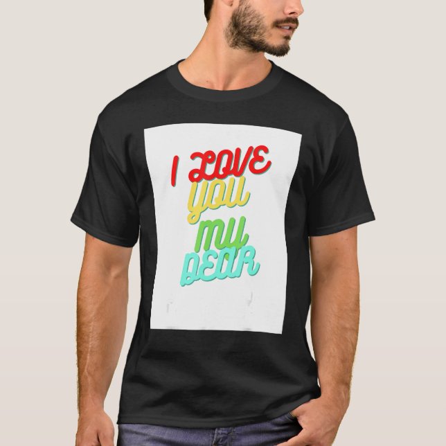 I Love You My Dear T Shirt (Framsida)