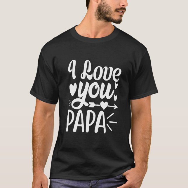 I Love You Papa Family Matching Men Women T Shirt (Framsida)
