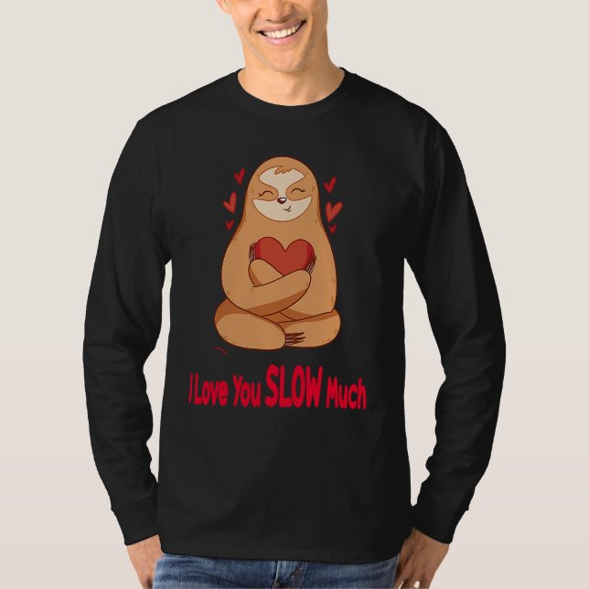 I Love You Slow Much Sloth Heart  Valentines Day   T Shirt (Framsida)