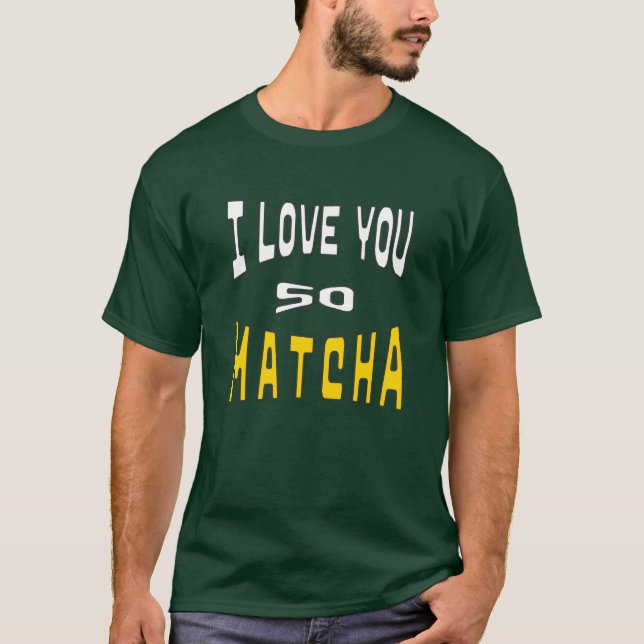 I Love you so Matcha T Shirt (Framsida)