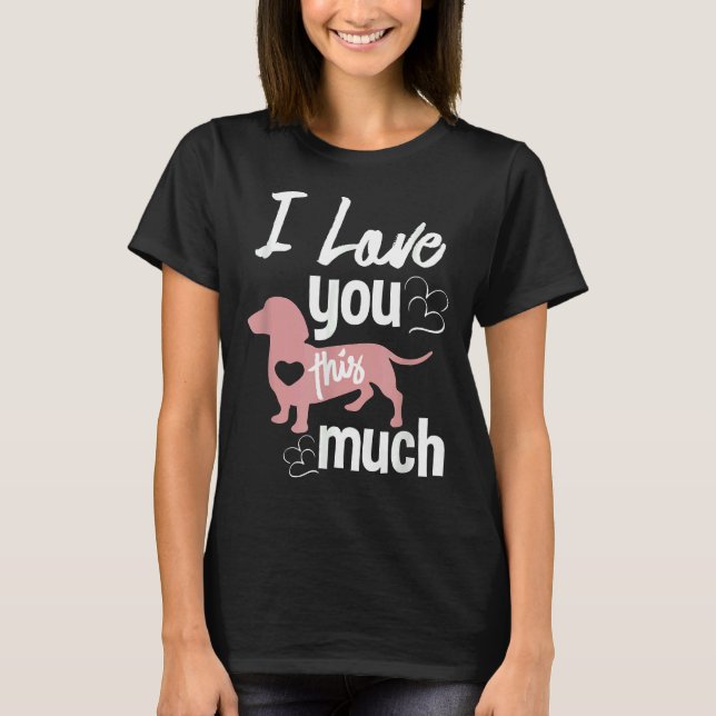 I Love You This Much Dachshund Sausage Wiener Dog  T Shirt (Framsida)