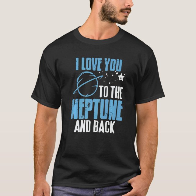 I Love You To The Neptune & Back  Astronomer Prese T Shirt (Framsida)