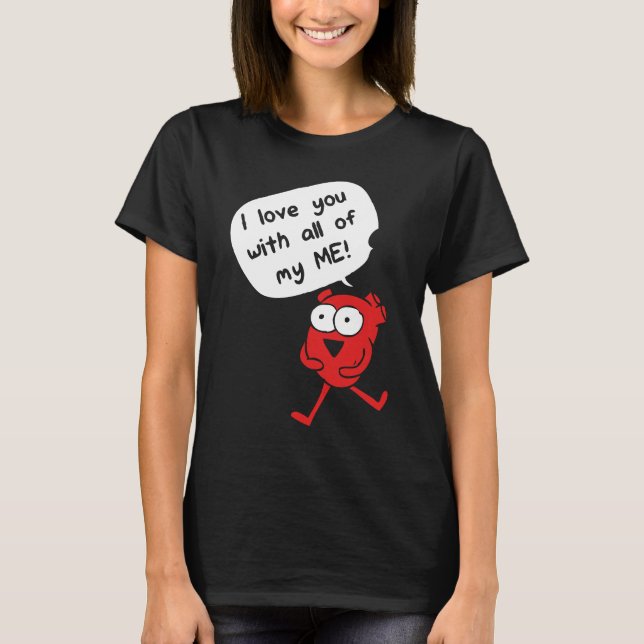 I Love You With All My Me – Cute Valentine T Shirt (Framsida)
