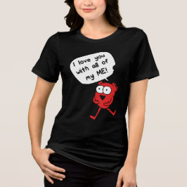 I Love You With All My Me – Cute Valentine T Shirt