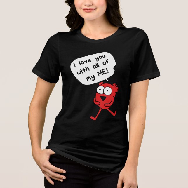 I Love You With All My Me – Cute Valentine T Shirt (Framsida)