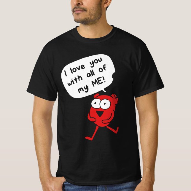 I Love You With All My Me – Cute Valentine T Shirt (Framsida)