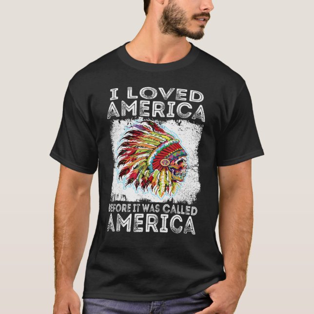 I Loved America Before It Was Called America Indig T Shirt (Framsida)