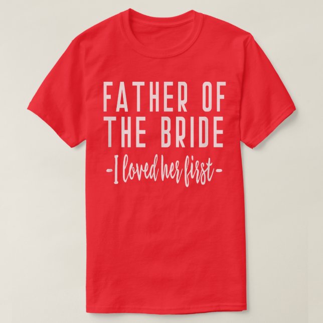 I Loved Her First Father of the Bride Wedding Dad  T Shirt (Design framsida)