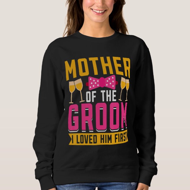 I Loved Him First  Mother Of The Groom T Shirt (Framsida)