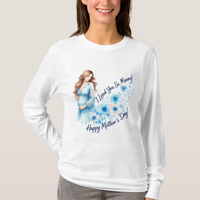 “I Loved You So, Mommy” – Elegant Mother’s Day Flo T Shirt (Framsida)