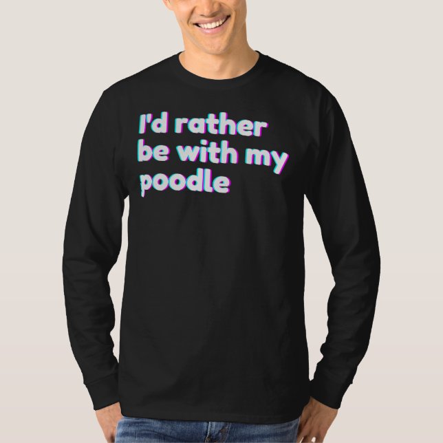 I&m 39 d, hellre med Pudel Pudel Mamma T Shirt (Framsida)