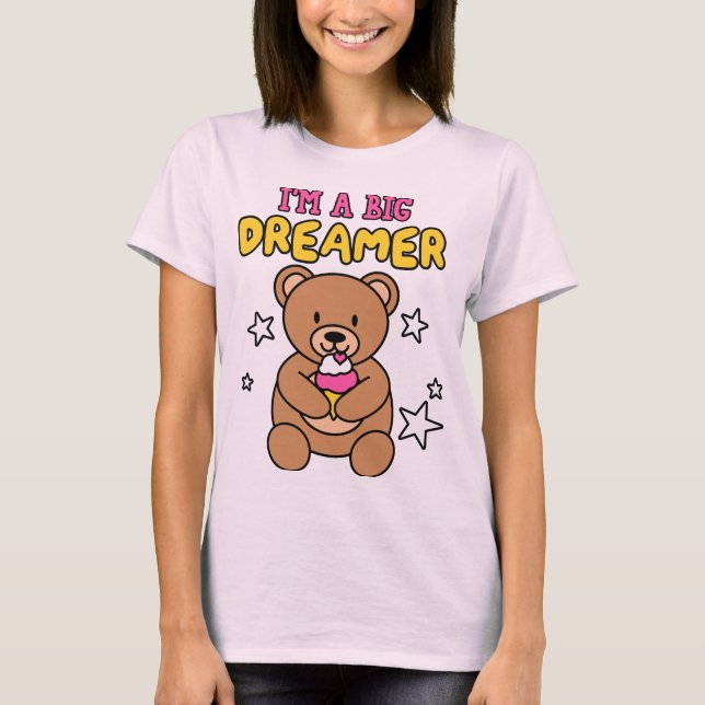 I’m a Big Dreamer – Teddy Style T Shirt (Framsida)