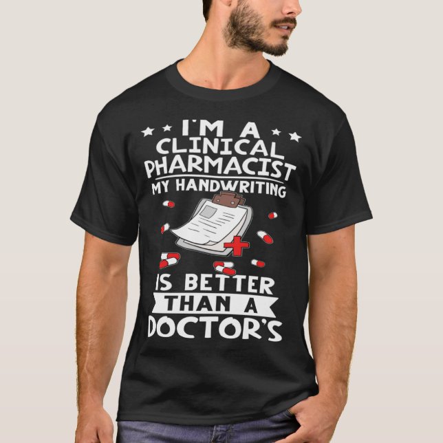 I m A Clinical Pharmacist Handwriting Is Better Do T Shirt (Framsida)