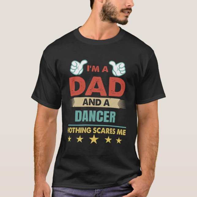 I m A Dad And A Dancer Nothing Scares Me T Shirt (Framsida)