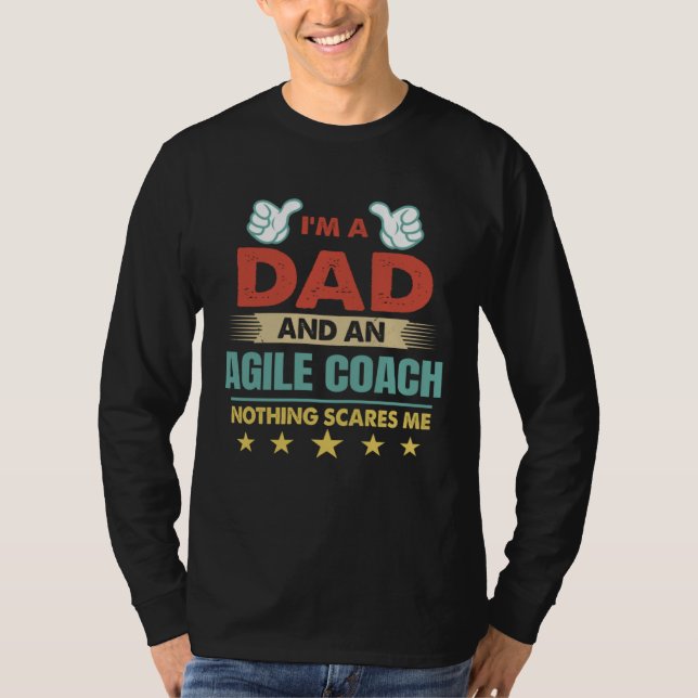 I m A Dad And An Agile Coach Nothing Scares Me T Shirt (Framsida)