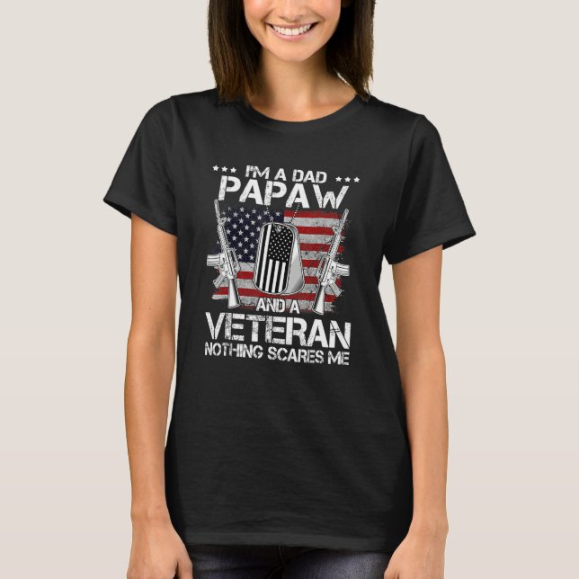 I m A Dad Papaw And A Veteran Nothing Scares Me Fa T Shirt (Framsida)