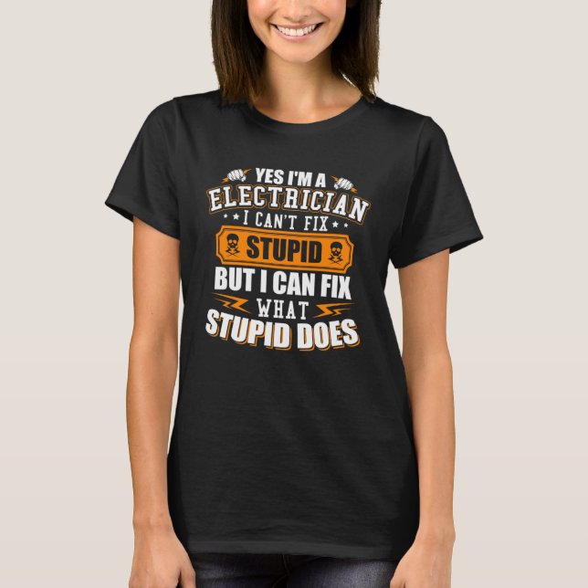 I m a Electrician I Can t Fix Stupid  Electrician Shirt (Framsida)