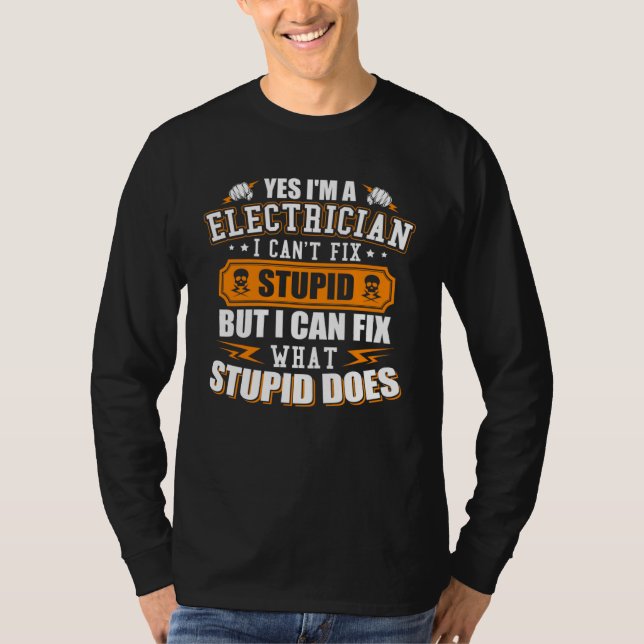 I m a Electrician I Can t Fix Stupid  Electrician T Shirt (Framsida)
