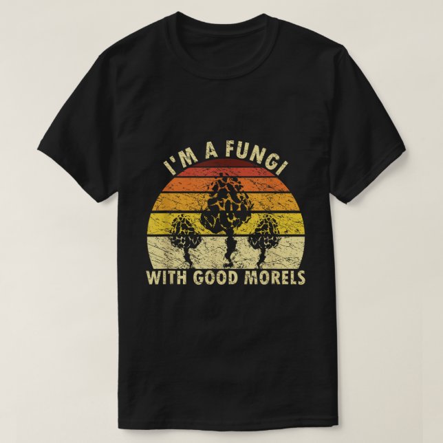 I’m a Fungi with Good Morels Retro Shirt T Shirt (Design framsida)