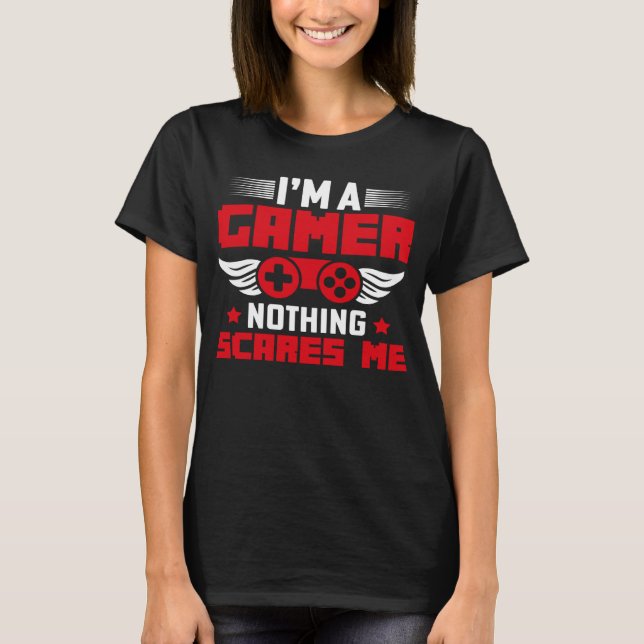 I m a Gamer nothing scares me T Shirt (Framsida)