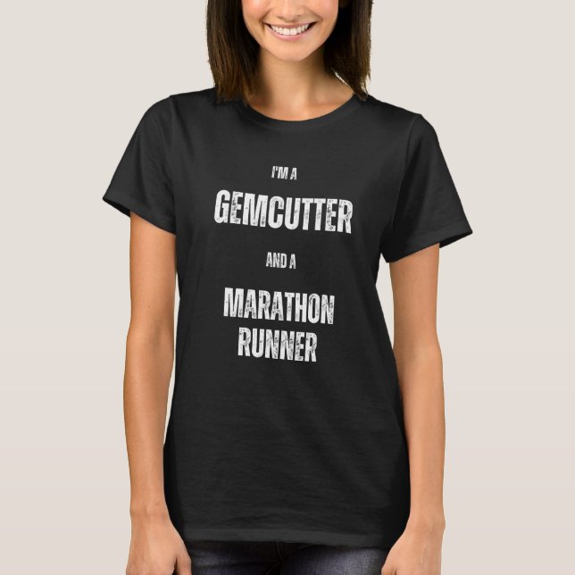 I m a Gemcutter and a Marathon Runner T Shirt (Framsida)