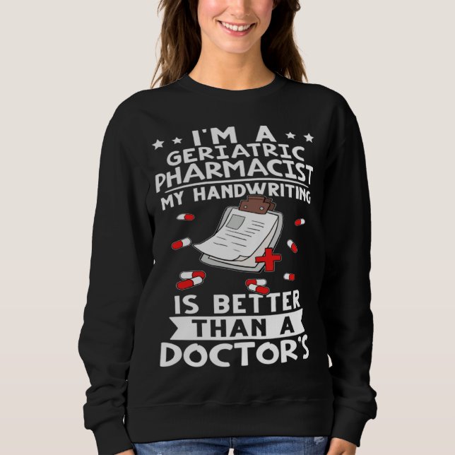 I m A Geriatric Pharmacist Handwriting Is Better D T Shirt (Framsida)