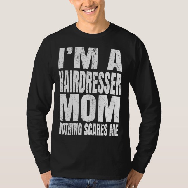 I m A Hairdresser Mom Nothing Scares Me  Barbering T Shirt (Framsida)