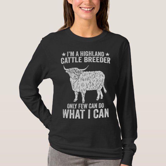 I m A Highland Cattle Breeder Only Few Can Do What T Shirt (Framsida)