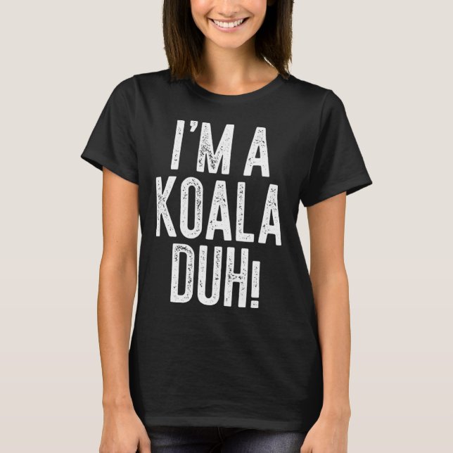 I m A Koala Duh  Costume T Shirt (Framsida)