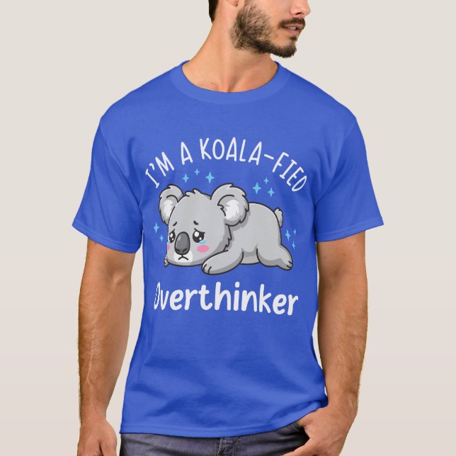I’m A Koala-fied Overthinker - Cute Sad Koala T Shirt (Framsida)