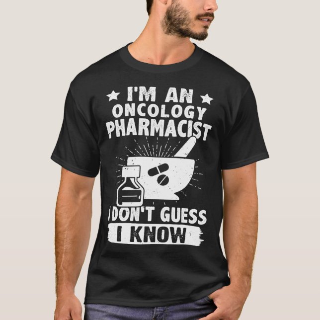 I m A Oncology Pharmacist I Don t Guess I Know T Shirt (Framsida)