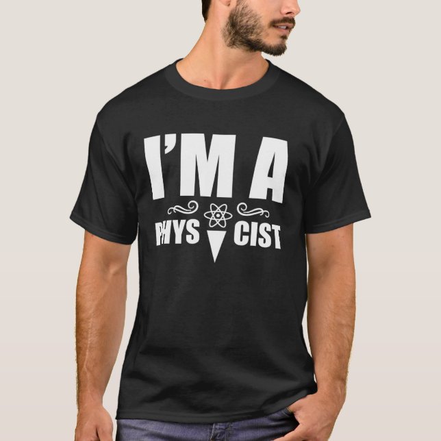 I m a physicist  Science Physics Scientist T Shirt (Framsida)