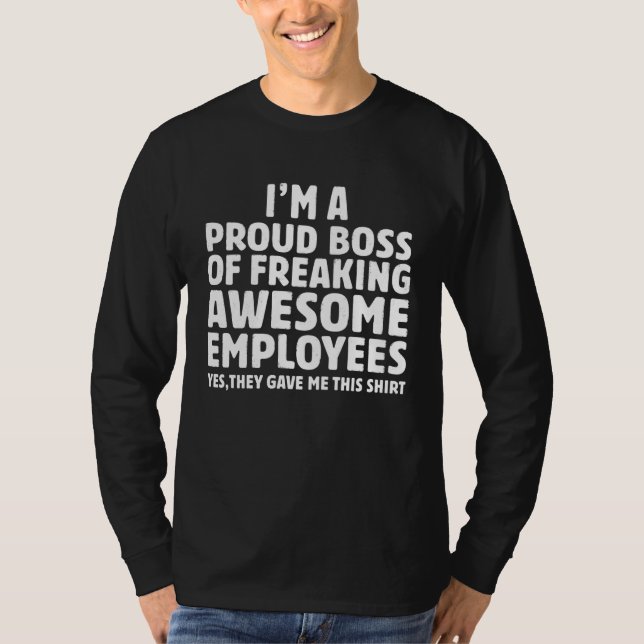 I m A Proud Boss Of Freaking Awesome Employees  Bo T Shirt (Framsida)