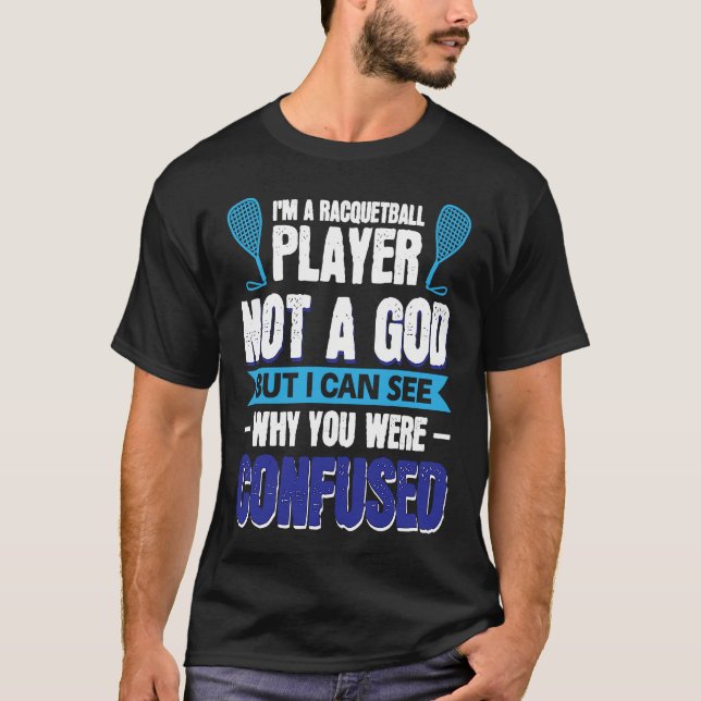 I´m A Racquetball Player Not A God T Shirt (Framsida)