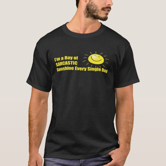 I m a Ray of Sarcastic Sunshine Every Single Day T Shirt (Framsida)