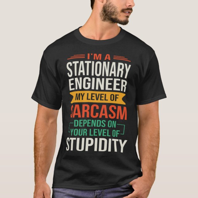 I m a Stationary Engineer  Sarcastic Saying Quote T Shirt (Framsida)