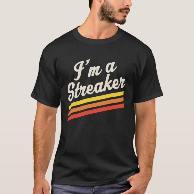 I m A Streaker Run Streak Running Streak Runner T Shirt (Framsida)