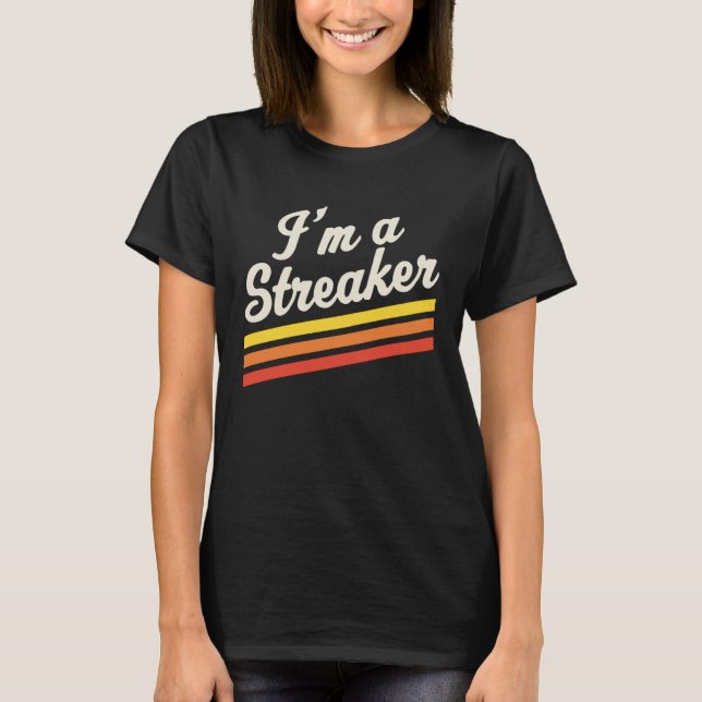 I m A Streaker Run Streak Running Streak Runner T Shirt (Framsida)