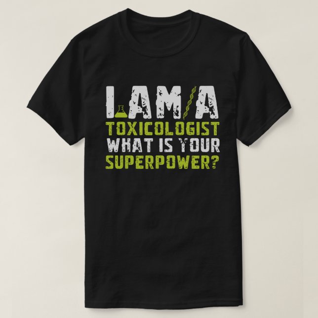 I’m a Toxicologist. What’s Your Superpower? T Shirt (Design framsida)