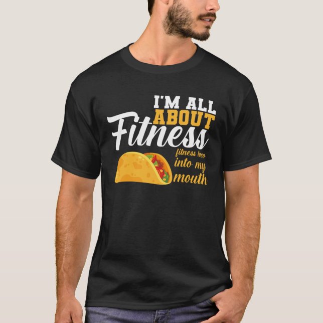 I m All Fitness Fitness Taco Into My Mouth Fitness T Shirt (Framsida)