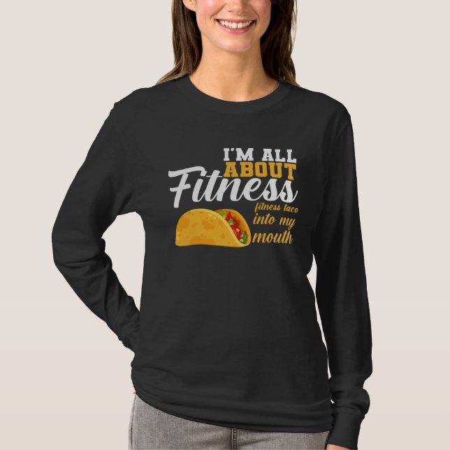 I m All Fitness Fitness Taco Into My Mouth Fitness T Shirt (Framsida)