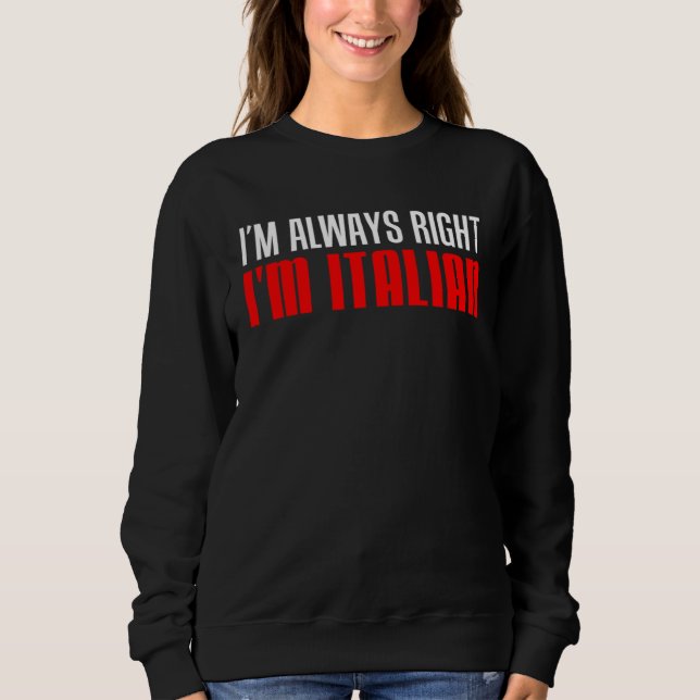 I m Always Right I m Italian T Shirt (Framsida)