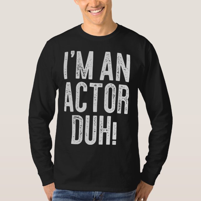 I m An Actor Duh Costume T Shirt (Framsida)
