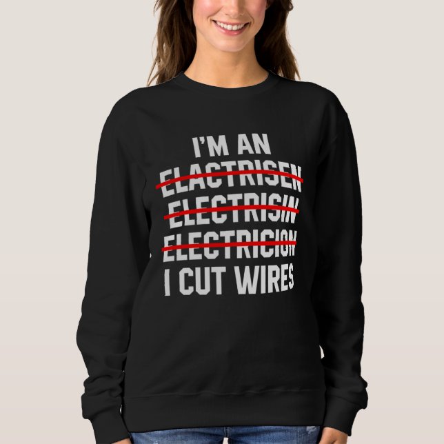 I m An Electrician I Cut Wires Electrical Engineer T Shirt (Framsida)