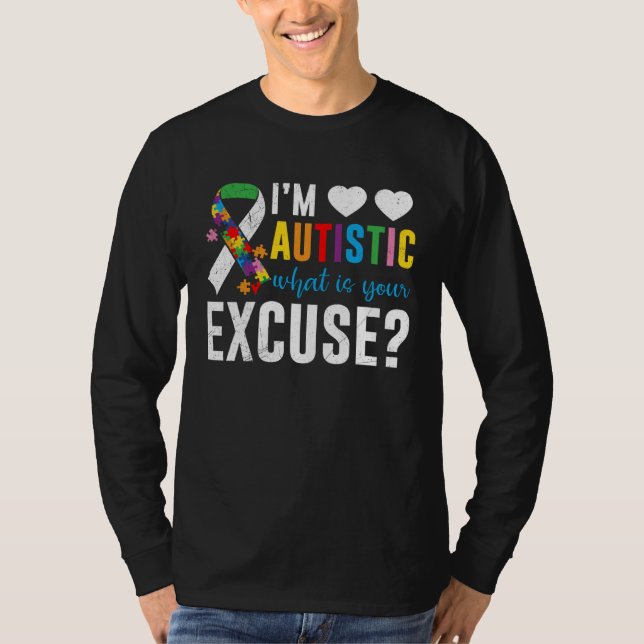 I´m autistic what is your excuse Awareness T Shirt (Framsida)
