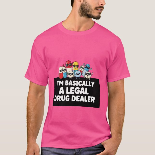 I’m Basically a Legal Drug Dealer T-Shirt (Framsida)